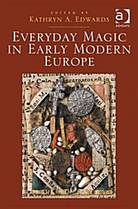 Everyday Magic in Early Modern Europe (Hardcover)