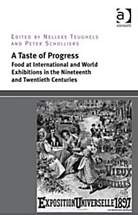 A Taste of Progress : Food at International and World Exhibitions in the Nineteenth and Twentieth Centuries (Hardcover)