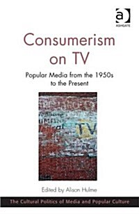 Consumerism on TV : Popular Media from the 1950s to the Present (Hardcover, New ed)
