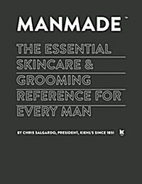 Manmade: The Essential Skincare & Grooming Reference for Every Man (Hardcover)