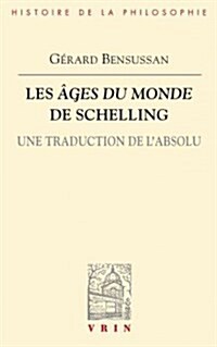Les Ages Du Monde de Schelling: Une Traduction de LAbsolu (Paperback)