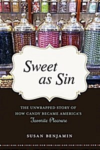 Sweet as Sin: The Unwrapped Story of How Candy Became Americas Favorite Pleasure (Paperback)