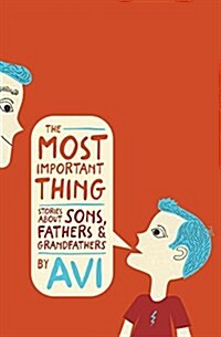 The Most Important Thing: Stories about Sons, Fathers, and Grandfathers (Hardcover)