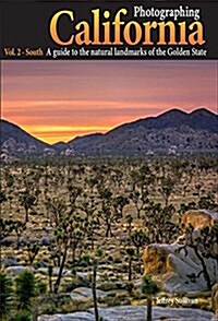 Photographing California Vol. 2 - South: A Guide to the Natural Landmarks of the Golden State (Paperback)