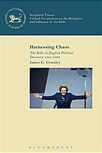 Harnessing Chaos : The Bible in English Political Discourse Since 1968 (Paperback)