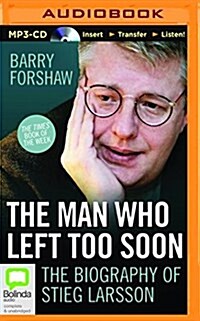 The Man Who Left Too Soon: The Life and Works of Stieg Larsson (MP3 CD)