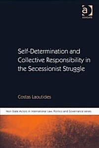 Self-determination and Collective Responsibility in the Secessionist Struggle (Hardcover)