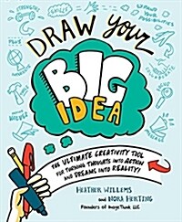 Draw Your Big Idea: The Ultimate Creativity Tool for Turning Thoughts Into Action and Dreams Into Reality (Paperback)