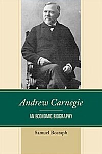 Andrew Carnegie: An Economic Biography (Hardcover)