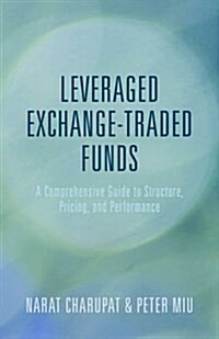Leveraged Exchange-Traded Funds : A Comprehensive Guide to Structure, Pricing, and Performance (Hardcover)