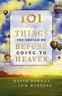 101 Things You Should Do Before Going to Heaven (Hardcover)