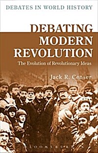 Debating Modern Revolution : The Evolution of Revolutionary Ideas (Hardcover)