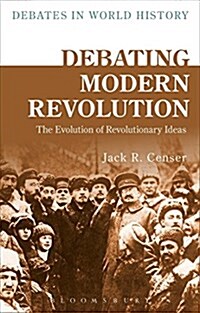 Debating Modern Revolution : The Evolution of Revolutionary Ideas (Paperback)