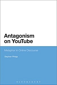 Antagonism on Youtube : Metaphor in Online Discourse (Paperback)
