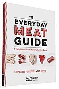 The Everyday Meat Guide: A Neighborhood Butchers Advice Book (Meat Cookbook, Meat Eater Cookbook, Paleo Cookbook) (Paperback)