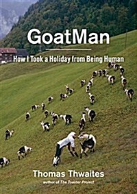 Goatman: How I Took a Holiday from Being Human (One Mans Journey to Leave Humanity Behind and Become Like a Goat) (Hardcover)