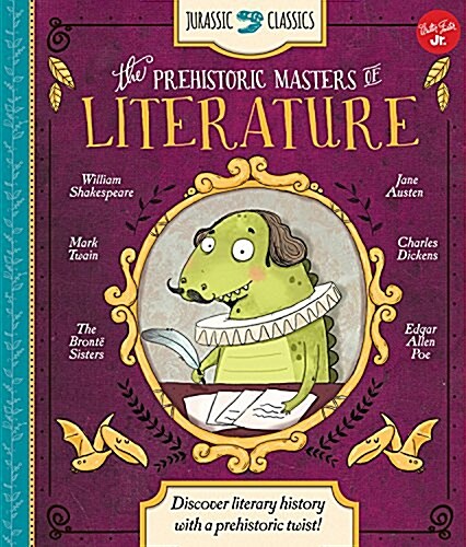 Jurassic Classics: The Prehistoric Masters of Literature: Discover Literary History with a Prehistoric Twist! (Hardcover)