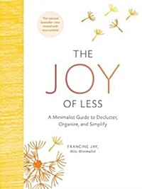 The Joy of Less: A Minimalist Guide to Declutter, Organize, and Simplify - Updated and Revised (Minimalism Books, Home Organization Books, Declutterin (Hardcover)