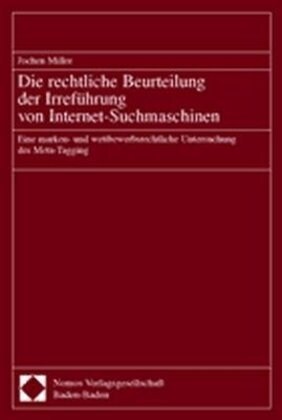 Die Rechtliche Beurteilung Der Irrefuhrung Von Internet-Suchmaschinen: Eine Marken- Und Wettbewerbsrechtliche Untersuchung Des Meta-Tagging (Paperback)