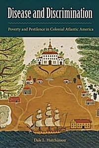 Disease and Discrimination: Poverty and Pestilence in Colonial Atlantic America (Hardcover)