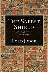 The Safest Shield : Lectures, Speeches and Essays (Hardcover, Deckle Edge)