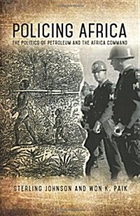 Policing Africa: The Politics of Petroleum and the Africa Command (Paperback)