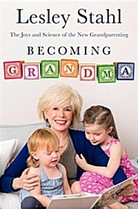 Becoming Grandma: The Joys and Science of the New Grandparenting (Hardcover)