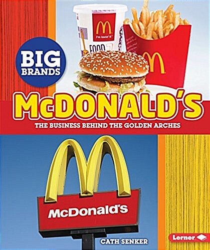 McDonalds: The Business Behind the Golden Arches (Library Binding)
