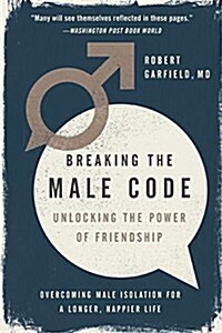 Breaking the Male Code: Unlocking the Power of Friendship (Paperback)