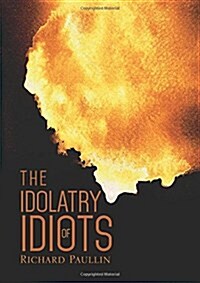 The Idolatry of Idiots (Paperback)