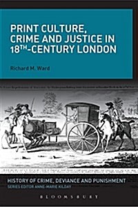 Print Culture, Crime and Justice in 18th-century London (Paperback)
