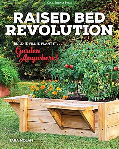 Raised Bed Revolution: Build It, Fill It, Plant It ... Garden Anywhere! (Hardcover)