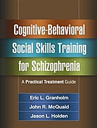 Cognitive-Behavioral Social Skills Training for Schizophrenia: A Practical Treatment Guide (Paperback)