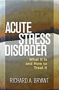 Acute Stress Disorder: What It Is and How to Treat It (Hardcover)