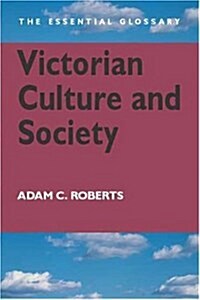 Victorian Culture and Society : The Essential Glossary (Hardcover)