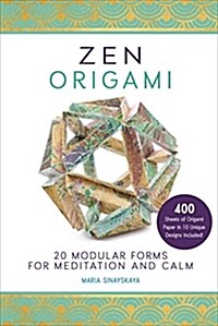 Zen Origami: 20 Modular Forms for Meditation and Calm: 400 Sheets of Origami Paper in 10 Unique Designs Included! (Paperback)