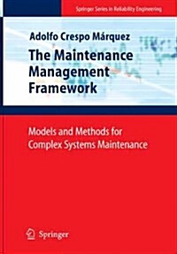 The Maintenance Management Framework : Models and Methods for Complex Systems Maintenance (Paperback, Softcover reprint of hardcover 1st ed. 2007)
