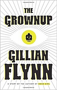 The Grownup: A Story by the Author of Gone Girl (Hardcover)
