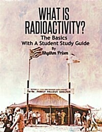 What Is Radioactivity? the Basics, with a Student Study Guide (Paperback)
