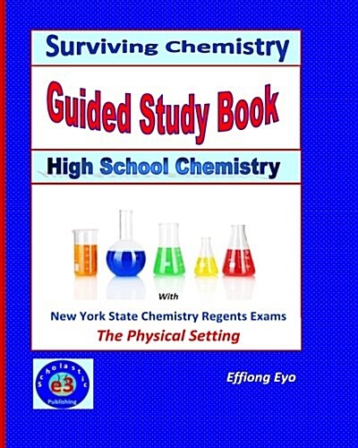 Surviving Chemistry Guided Study Book: High School Chemistry: 2015 Revision - With Nys Chemistry Regents Exams: The Physical Setting (Paperback)