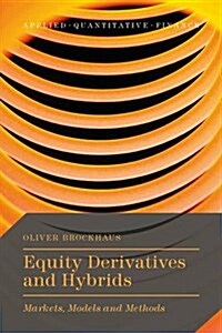 Equity Derivatives and Hybrids : Markets, Models and Methods (Hardcover)