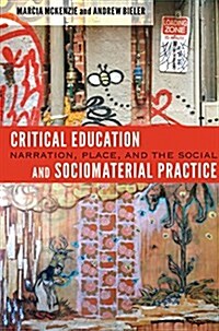 Critical Education and Sociomaterial Practice: Narration, Place, and the Social (Paperback)