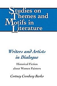 Writers and Artists in Dialogue: Historical Fiction about Women Painters (Hardcover)