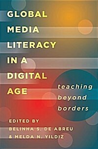 Global Media Literacy in a Digital Age: Teaching Beyond Borders (Paperback, 2, Revised)