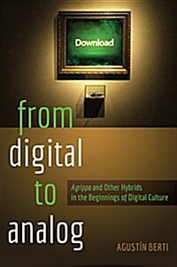 From Digital to Analog: Agrippa and Other Hybrids in the Beginnings of Digital Culture (Paperback)