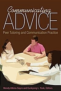 Communicating Advice: Peer Tutoring and Communication Practice (Paperback)