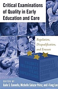 Critical Examinations of Quality in Early Education and Care: Regulation, Disqualification, and Erasure (Hardcover)