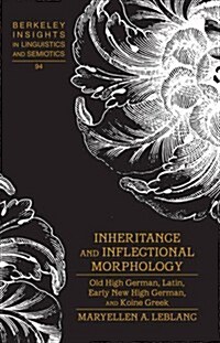 Inheritance and Inflectional Morphology: Old High German, Latin, Early New High German, and Koine Greek (Hardcover)