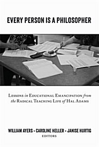 Every Person Is a Philosopher: Lessons in Educational Emancipation from the Radical Teaching Life of Hal Adams (Hardcover)