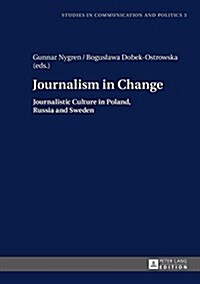 Journalism in Change: Journalistic Culture in Poland, Russia and Sweden (Hardcover)